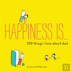 Bertrand.pt - Happiness Is . . . 200 Things I Love About Dad