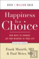 Happiness Is A Choice Â€“ New Ways To Enhance Joy And Meaning In Your Life