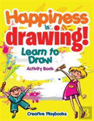 Happiness Is Drawing! Learn To Draw Activity Book