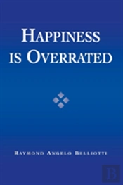 Happiness Is Overrated