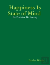 Happiness Is State Of Mind  - Be Positive Be Strong
