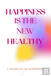 Happiness Is The New Healthy