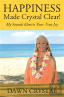 Happiness Made Crystal Clear! My Sounds Elevate Your True Joy