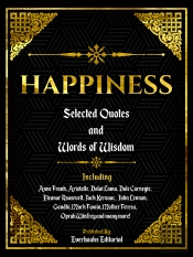 Happiness: Selected Quotes And Words Of Wisdom