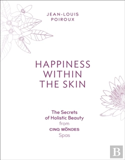 Bertrand.pt - Happiness Within The Skin: The Secrets Of Holistic Beauty By The Founder Of Cinq Mondes Spas