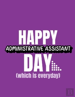 Bertrand.pt - Happy Administrative Assistant Day Which Is Everyday