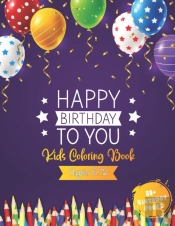 Happy Birthday To You Kids Coloring Book Ages 6 - 12