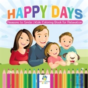Happy Days | Reasons To Smile | Kids Coloring Book For Relaxation
