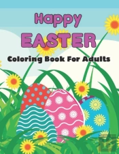 Happy Easter Coloring Book For Adults