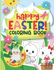 Happy Easter! Coloring Book For Toddlers And Preschoolers