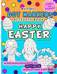 Happy Easter Dot Markers Activity Book - An Early Learning Coloring Book For Kids Ages 2-5 Years Old
