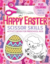Happy Easter Scissor Skills Activity Book For Preschool Kids