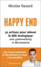 Happy End : 30 Actions Pour Relever Le Défi Écologique Sans Greenwashing Ni Décroissance