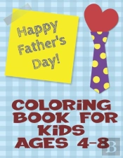 Happy Father'S Day Coloring Book For Kids Ages 4-8