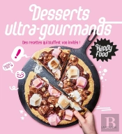 Happy Food Desserts Ultra-Gourmands ; Des Recettes Qui Bluffent Vos Invités !