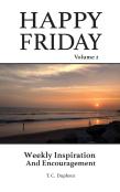 Happy Friday Weekly Inspiration And Encouragement Volume 2