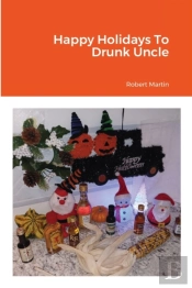 Happy Holidays To Drunk Uncle