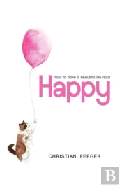 Happy - How To Have A Beautiful Life Now
