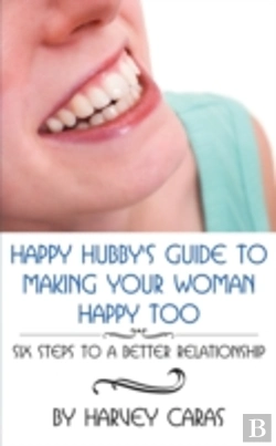 Bertrand.pt - Happy Hubby'S Guide To Making Your Woman Happy Too: Six Steps To A Better Relationship