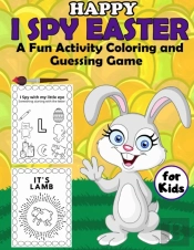 Happy I Spy Easter A Fun Activity Coloring And Guessing Game For Kids