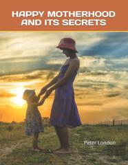 Happy Motherhood And Its Secrets