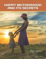 Happy Motherhood And Its Secrets