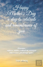 Happy Mother'S Day A Day To Celebrate And Remembrance Of You