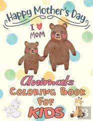 Happy Mothers Day Animals Coloring Book For Kids