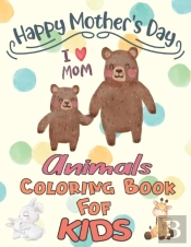 Happy Mothers Day Animals Coloring Book For Kids