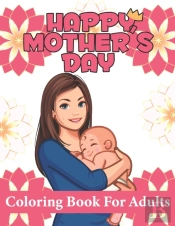 Happy Mothers Day Coloring Book Adults