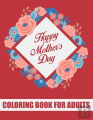 Happy Mother'S Day Coloring Book For Adults