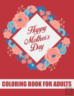 Bertrand.pt - Happy Mother'S Day Coloring Book For Adults