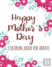 Happy Mother'S Day Coloring Book For Adults