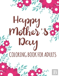 Bertrand.pt - Happy Mother'S Day Coloring Book For Adults