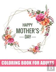 Happy Mother'S Day Coloring Book For Adults