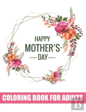 Happy Mother'S Day Coloring Book For Adults