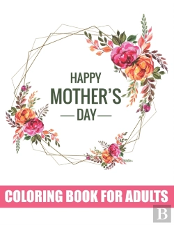 Bertrand.pt - Happy Mother'S Day Coloring Book For Adults