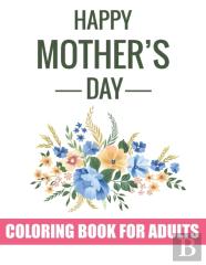 Happy Mother'S Day Coloring Book For Adults