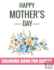 Happy Mother'S Day Coloring Book For Adults