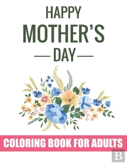 Bertrand.pt - Happy Mother'S Day Coloring Book For Adults