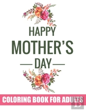 Happy Mother'S Day Coloring Book For Adults