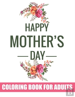 Bertrand.pt - Happy Mother'S Day Coloring Book For Adults