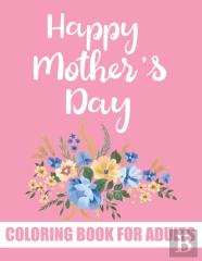 Happy Mother'S Day Coloring Book For Adults