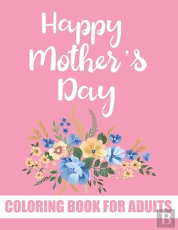 Bertrand.pt - Happy Mother'S Day Coloring Book For Adults
