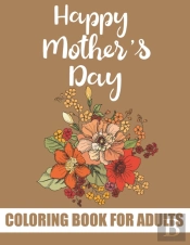 Happy Mother'S Day Coloring Book For Adults