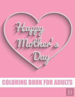 Bertrand.pt - Happy Mother'S Day Coloring Book For Adults