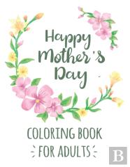 Happy Mother'S Day Coloring Book For Adults