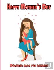 Happy Mother'S Day Coloring Book For Children