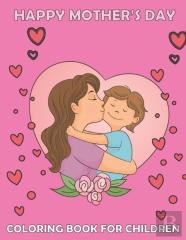 Happy Mother'S Day Coloring Book For Children