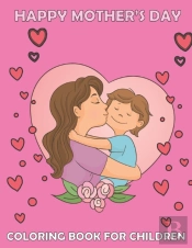 Happy Mother'S Day Coloring Book For Children
